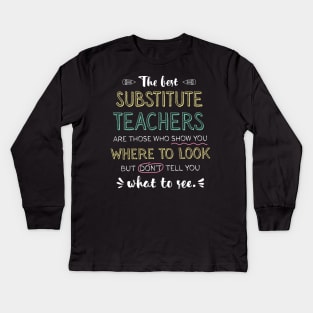 The best Substitute Teachers Appreciation Gifts - Quote Show you where to look Kids Long Sleeve T-Shirt